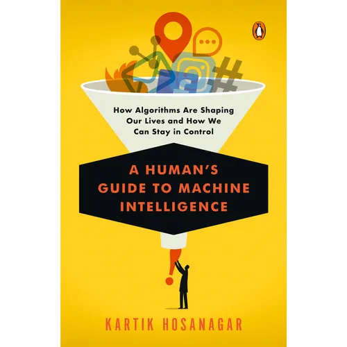 A Human's Guide to Machine Intelligence: How Algorithms Are Shaping Our Lives and How We Can Stay in Control - Paperback