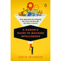 A Human's Guide to Machine Intelligence: How Algorithms Are Shaping Our Lives and How We Can Stay in Control - Paperback