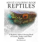 Adult Coloring Books Reptiles: A Realistic Adult Coloring Book of Lizards, Snakes and Other Reptiles - Paperback