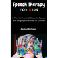 Speech Therapy for Kids: A Parent's Practical Guide for Speech and Language Exercises for Children - Paperback