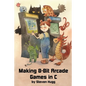 Making 8-bit Arcade Games in C - Paperback