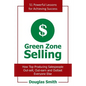Green Zone Selling: How Top Producing Salespeople Out-Sell, Out-Earn and Outlast Everyone Else - Paperback