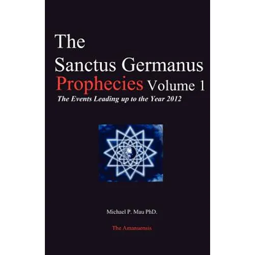 The Sanctus Germanus Prophecies: The Events Leading up to the Year 2012 - Paperback