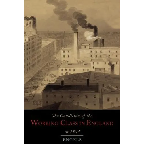 The Condition of the Working-Class in England in 1844 - Paperback