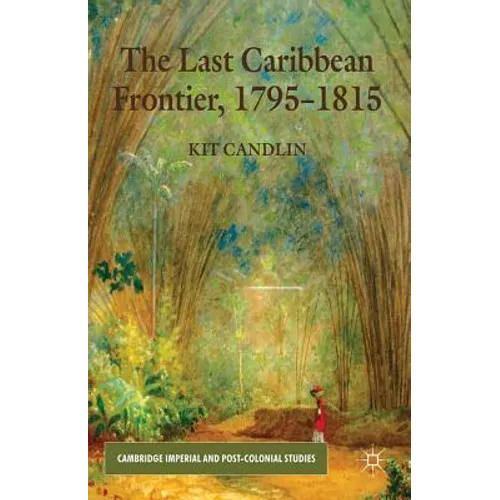 The Last Caribbean Frontier, 1795-1815 - Hardcover