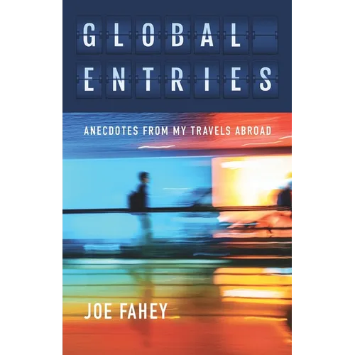 Global Entries: Anecdotes From My Travels Abroad - Paperback