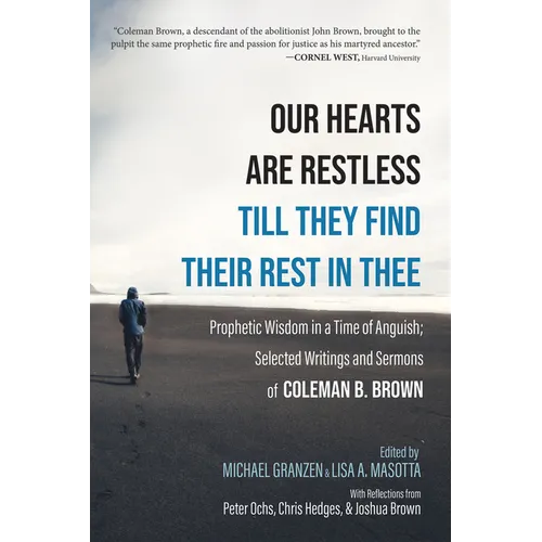 Our Hearts Are Restless Till They Find Their Rest in Thee: Prophetic Wisdom in a Time of Anguish; Selected Writings and Sermons - Paperback