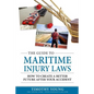 The Guide to Maritime Injury Laws: How to Create a Better Future After Your Accident - Paperback