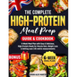 The Complete High-Protein Meal Prep Guide & Cookbook: 6-Week Meal Plan with Easy & Delicious, High-Protein Meals for Muscle Gain, Weight Loss & Gettin - Paperback