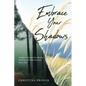 Embrace Your Shadows: A Guide to Healing Your Shadow Emotions and Embracing Your Inner Child - Paperback