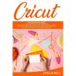 Cricut: This Book Includes: Cricut Explore Air 2 for Beginners + Cricut for Beginner: The Ultimate Compendium to Master Cricut - Paperback