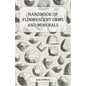 Handbook of Fluorescent Gems and Minerals - An Exposition and Catalog of the Fluorescent and Phosphorescent Gems and Minerals, Including the Use of Ul - Paperback