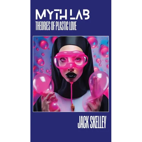 Myth Lab: Theories of Plastic Love - Paperback