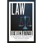 Law Democratized: A Blueprint for Solving the Justice Crisis - Hardcover
