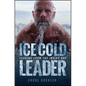 Ice Cold Leader: Leading from the Inside Out - Hardcover