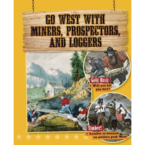 Go West with Miners, Prospectors, and Loggers - Hardcover