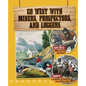 Go West with Miners, Prospectors, and Loggers - Hardcover