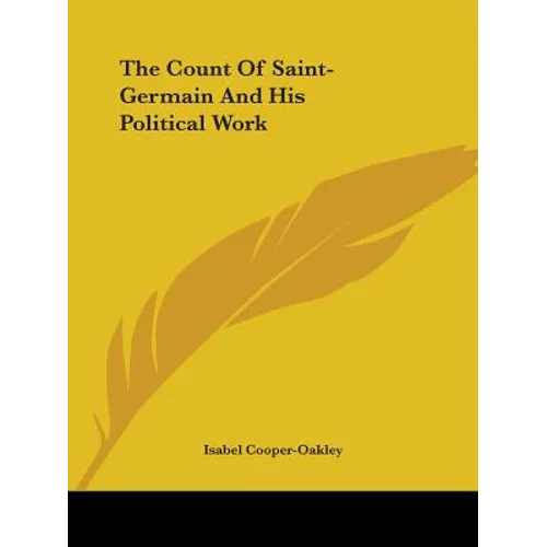 The Count Of Saint-Germain And His Political Work - Paperback