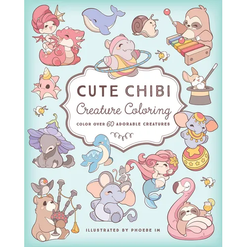 Cute Chibi Creature Coloring: Color Over 60 Adorable Creatures - Paperback