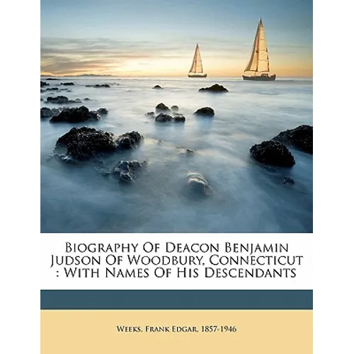 Biography of Deacon Benjamin Judson of Woodbury, Connecticut: With Names of His Descendants - Paperback