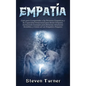 Empatía: Guía para Comprender a las Personas Empáticas y Su Capacidad Emocional para Sentir Empatía, Incluyendo Consejos para P - Hardcover