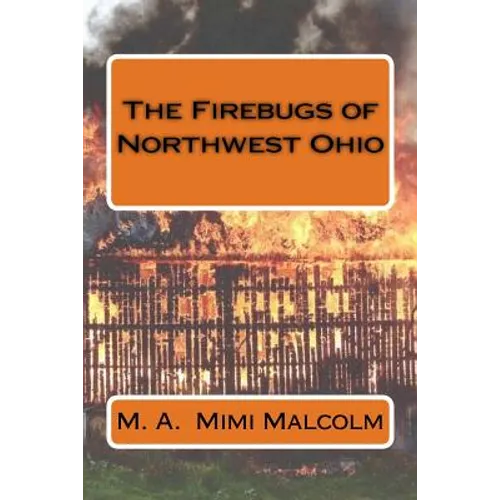 The Firebugs of Northwest Ohio - Paperback