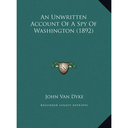 An Unwritten Account Of A Spy Of Washington (1892) - Hardcover