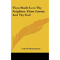 Thou Shallt Love Thy Neighbor, Thine Enemy and Thy God - Hardcover