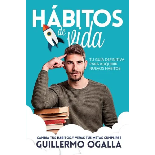 Hábitos de vida: Cambia tus hábitos, y verás tus metas cumplirse - Paperback