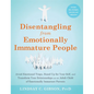 Disentangling from Emotionally Immature People: Avoid Emotional Traps, Stand Up for Your Self, and Transform Your Relationships as an Adult Child of E - Hardcover