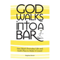 God Walks Into A Bar: One Man's Everyday Life and God's Plan to Make it Count! - Paperback