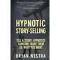 Hypnotic Story-Selling: Tell A Story; Hypnotize Someone; Make Them Do What You Want - Paperback