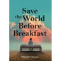 Save The World Before Breakfast: An Introduction to Design-Driven Entrepreneurship - Hardcover
