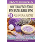How To Make Bath Bombs, Bath Salts & Bubble Baths: 53 All Natural & Organic Recipes - Paperback