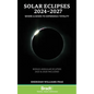 Solar Eclipses 2024 - 2027: Where and When to Experience Totality - Paperback