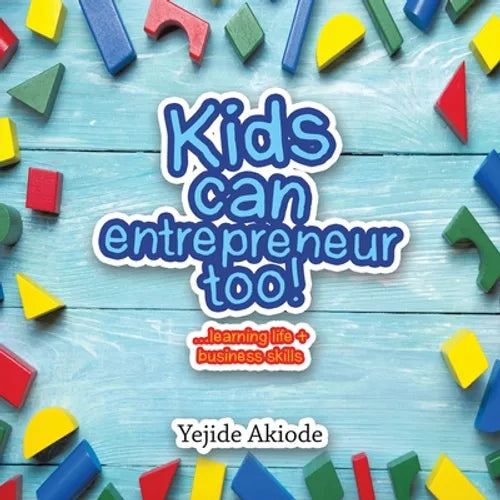 Kids Can Entrepreneur Too!: ...Learning Life + Business Skills and Tricks - Paperback