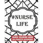 #Nurse Life: Nurse Coloring Book For Exhausted Superheroes - 29 Illustrations & Nurse Quotes - Paperback