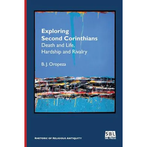 Exploring Second Corinthians: Death and Life, Hardship and Rivalry - Paperback