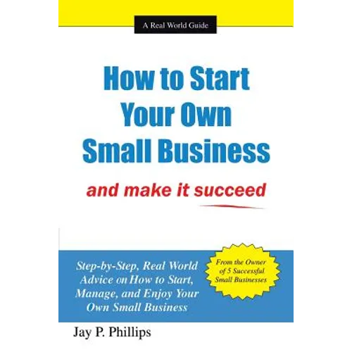 How to Start Your Own Small Business: And Make It Succeed - Paperback