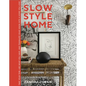 Slow Style Home: Take Your Time, Use What You Have, and Translate Your Vision Into a Home You Love - Hardcover
