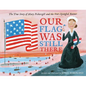 Our Flag Was Still There: The True Story of Mary Pickersgill and the Star-Spangled Banner - Hardcover
