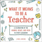 What It Means to Be a Teacher: A Celebration of the Humor, Heart, and Hero in Every Classroom - Hardcover