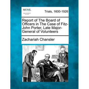 Report of the Board of Officers in the Case of Fitz-John Porter, Late Major-General of Volunteers - Paperback