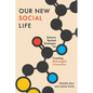 Our New Social Life: Science-Backed Strategies for Creating Meaningful Connection - Hardcover