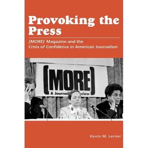 Provoking the Press: (More) Magazine and the Crisis of Confidence in American Journalism - Paperback
