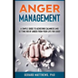 Anger Management: A Simple Guide to Achieving Calmness and Getting Rid of Anger from Your Life for Good! - Paperback