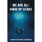 We Are All Made of Scars - Paperback