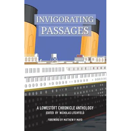 Invigorating Passages: A Lowestoft Chronicle Anthology - Paperback