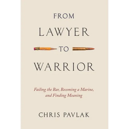 From Lawyer to Warrior: Failing the Bar, Becoming a Marine, and Finding Meaning - Hardcover