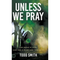 Unless We Pray: The Hour is Late. God has a Plan and This is It! - Hardcover